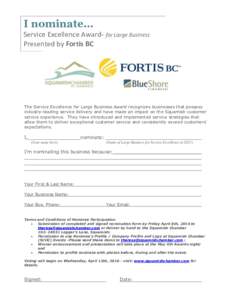 I nominate… Service Excellence Award– for Large Business Presented by Fortis BC The Service Excellence for Large Business Award recognizes businesses that possess industry-leading service delivery and have made an im