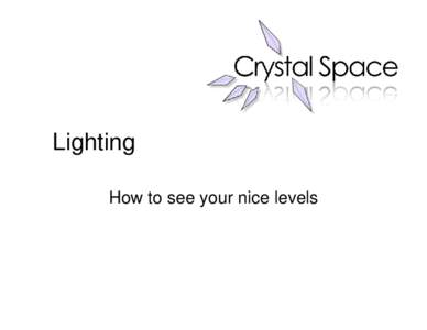 Lighting How to see your nice levels Overview • •