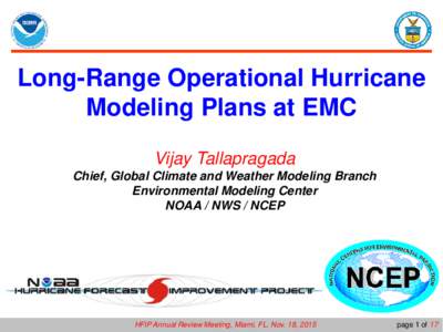 Long-Range Operational Hurricane Modeling Plans at EMC Vijay Tallapragada Chief, Global Climate and Weather Modeling Branch Environmental Modeling Center NOAA / NWS / NCEP