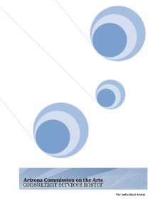 Arizona Commission on the Arts For Individual Artists WELCOME TO THE CONSULTANT SERVICES ROSTER – FOR ARTISTS The Arts Commission’s Consultant Services Program provides the Arizona non-profit arts organizations, loc