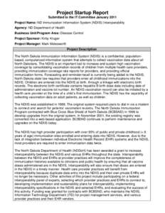 Project Startup Report Submitted to the IT Committee January 2011 Project Name: ND Immunization Information System (NDIIS) Interoperability Agency: ND Department of Health Business Unit/Program Area: Disease Control Proj