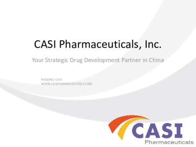 CASI Pharmaceuticals, Inc. Your Strategic Drug Development Partner in China NASDAQ: CASI WWW.CASIPHARMACEUTIALS.COM  Forward Looking Statements