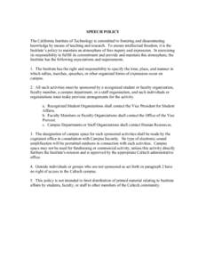 SPEECH POLICY The California Institute of Technology is committed to fostering and disseminating knowledge by means of teaching and research. To ensure intellectual freedom, it is the Institute’s policy to maintain an 