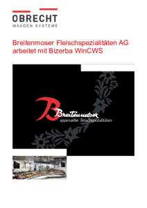 Breitenmoser Fleischspezialitäten AG arbeitet mit Bizerba WinCWS Bizerba WinCWS aus dem Hause Obrecht Der Kanton Appenzell ist bekannt für seine kulinarischen Spezialitäten. Einer der Produzenten von solchen Speziali