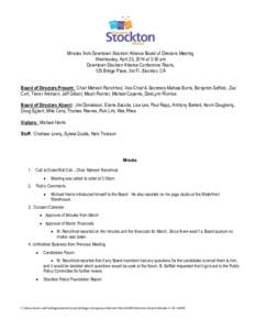 Minutes from Downtown Stockton Alliance Board of Directors Meeting Wednesday, April 23, 2014 at 3:30 pm Downtown Stockton Alliance Conference Room, 125 Bridge Place, 3rd Fl. Stockton, CA Board of Directors Present: Chair