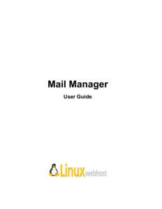 Mail Manager User Guide © 2005 Linux Web Host. All rights reserved. The content of this manual is furnished under license and may be used or copied only in accordance with this license. No part of this publication may 