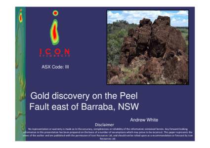 ASX Code: III  Gold discovery on the Peel Fault east of Barraba, NSW Andrew White Disclaimer