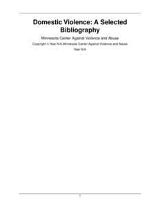 Domestic Violence: A Selected Bibliography Minnesota Center Against Violence and Abuse Copyright © Year N/A Minnesota Center Against Violence and Abuse Year N/A