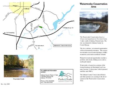 Waterworks Conservation Area The Waterworks Conservation Area is a 10-acre site located next to Two Lick Creek, 3 miles south of Indiana, Pennsylvania. The