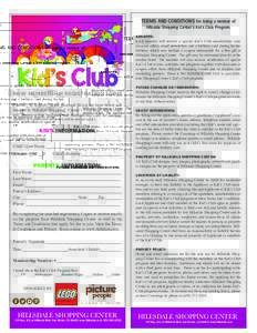 TERMS AND CONDITIONS for being a member of Hillsdale Shopping Center’s Kid’s Club Program. BENEFITS: Each member will receive a special Kid’s Club membership card, discount offers, email newsletters and a birthday 