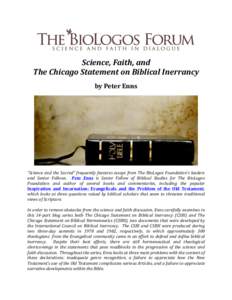 Science,	
  Faith,	
  and	
   The	
  Chicago	
  Statement	
  on	
  Biblical	
  Inerrancy	
   by	
  Peter	
  Enns	
   “Science	
  and	
  the	
  Sacred”	
  frequently	
  features	
  essays	
  from	
 