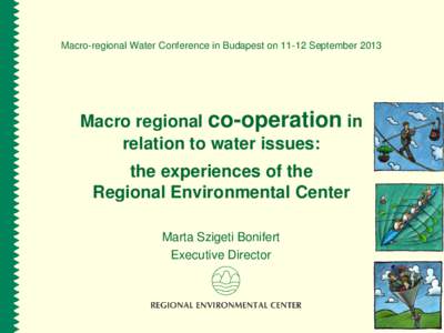 Macro-regional Water Conference in Budapest onSeptemberMacro regional co-operation in relation to water issues: the experiences of the Regional Environmental Center