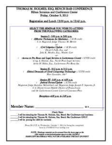 THOMAS M. HOLMES, ESQ. BENCH BAR CONFERENCE Hilton Scranton and Conference Center Friday, October 9, 2015 Registration and Lunch 12:00 p.m. to 12:45 p.m. SELECT THE SEMINAR YOU WISH TO ATTEND FROM THE FOLLOWING CATEGORIE