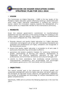 COMMISSION ON HIGHER EDUCATION (CHED) STRATEGIC PLAN FOR[removed]VISION The Commission on Higher Education – CHED is the key leader of the Philippine higher education system effectively working in partnership with