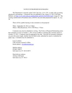 NOTICE OF PROPOSED RULEMAKING The Department is required, under Utah Code Ann. § [removed], to make rules governing adjudicative proceedings. A proposed rule was published in the August 15, 2012 Utah State Bulletin; see 