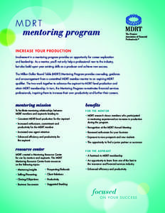 mdrt mentoring program Incre as e Y o ur Pr o d uc t i o n Involvement in a mentoring program provides an opportunity for career exploration and leadership. As a mentor, you’ll not only help a professional new to the i