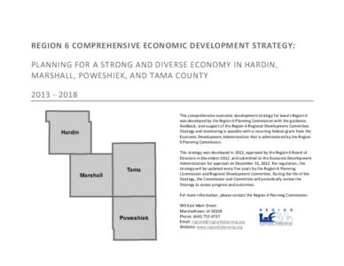 REGION 6 COMPREHENSIVE ECONOMIC DEVELOPMENT STRATEGY: PLANNING FOR A STRONG AND DIVERSE ECONOMY IN HARDIN, MARSHALL, POWESHIEK, AND TAMA COUNTY[removed]This comprehensive economic development strategy for Iowa’s Re
