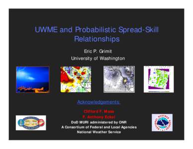 UWME and Probabilistic Spread-Skill Relationships Eric P. Grimit University of Washington  Acknowledgements: