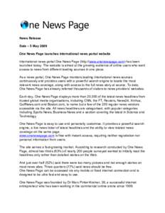 News Release Date – 5 May 2009 One News Page launches international news portal website International news portal One News Page (http://www.onenewspage.com) has been launched today. The website is aimed at the growing 