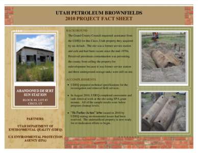 UTAH PETROLEUM BROWNFIELDS 2010 PROJECT FACT SHEET BACKGROUND The Grand County Council requested assistance from the UDEQ for this Cisco, Utah property they acquired by tax default. The site was a former service station