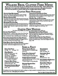 Walker Bros. Gluten Free Menu  Be sure to let your server know that you are ordering off of the Gluten Free Menu. Please understand that Walker Bros. is not a gluten free establishment and we trying our very best to offe