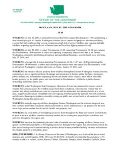 PROCLAMATION BY THE GOVERNOR[removed]WHEREAS, on July 15, 2014, Lieutenant Governor Brad Owen issued Proclamation 14-04, proclaiming a state of emergency in all Eastern Washington counties due to current and projected weat
