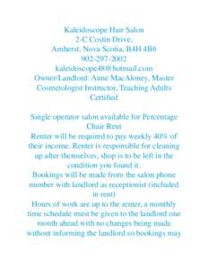 Kaleidoscope Hair Salon 2-C Costin Drive, Amherst, Nova Scotia, B4H 4B6[removed]removed] Owner/Landlord: Anne MacAloney, Master