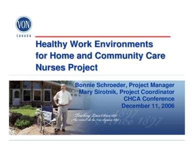 Healthy Work Environments for Home and Community Care Nurses Project Bonnie Schroeder, Project Manager Mary Sirotnik, Project Coordinator CHCA Conference