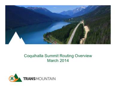Coquihalla Summit Routing Overview March 2014 Coquihalla Summit Recreation Area •  TMPL: Follows the Coquihalla River canyon (former Kettle Valley Railway)