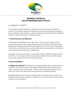    BASEBALL AUSTRALIA USE OF BRANDING AND IP POLICY v.2 updated 1 July 2014 The Australian Baseball Federation is the peak representative body for baseball in