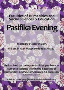 Faculties of Humanities and Social Sciences & Education Pasifika Evening Monday, 23 March[removed]pm in Alan MacDiarmid 102 (AM102)