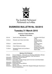 BUSINESS BULLETIN No[removed]Tuesday 31 March 2015 Summary of Today’s Business Meetings of Committees 9.45 am