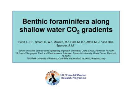 Benthic foraminifera along shallow water CO2 gradients Pettit, L. R.1, Smart, C. W.2, Milazzo, M.3, Hart, M. B.2, Attrill, M. J. 1 and HallSpencer, J. M.1 1School 2School