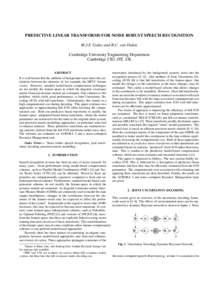 PREDICTIVE LINEAR TRANSFORMS FOR NOISE ROBUST SPEECH RECOGNITION M.J.F. Gales and R.C. van Dalen Cambridge University Engineering Department Cambridge CB2 1PZ, UK ABSTRACT It is well known that the addition of background