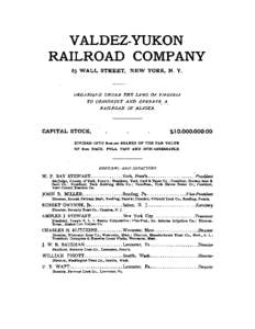 VALDEZ-YUKON RAILROAD COMPANY 65 WALL STREET, NEW YORK, N. Y. ORGANIZED UNDER THE LA WS OF YIRGINIA TO CONSTRUCT AND OPERATE A
