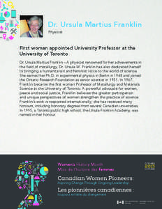 Dr. Ursula Martius Franklin Physicist First woman appointed University Professor at the University of Toronto Dr. Ursula Martius Franklin – A physicist renowned for her achievements in