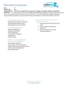 Motivating Your Employees Days: 0.5 Prerequisites: None Target Audience: This course is designed for all supervisors, managers, and leaders within an organization.