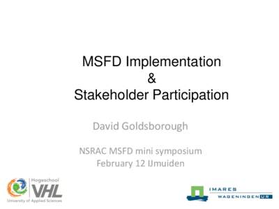 MSFD Implementation & Stakeholder Participation David Goldsborough NSRAC MSFD mini symposium February 12 IJmuiden