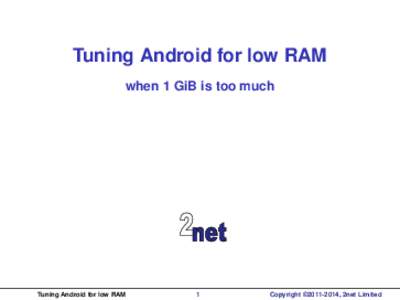 Tuning Android for low RAM when 1 GiB is too much Tuning Android for low RAM  1