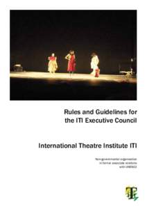 Rules and Guidelines for the ITI Executive Council International Theatre Institute ITI Non-governmental organisation in formal associate relations with UNESCO