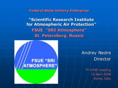 Federal State Unitary Enterprise  “Scientific Research Institute for Atmospheric Air Protection” FSUE “SRI Atmosphere” St. Petersburg, Russia