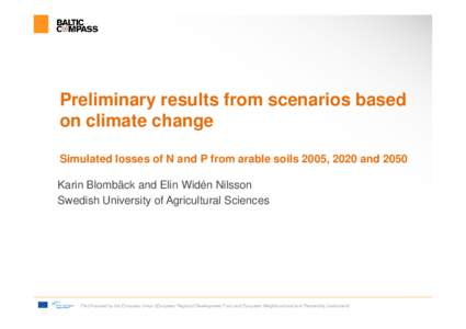 Preliminary results from scenarios based on climate change Simulated losses of N and P from arable soils 2005, 2020 and 2050 Karin Blombäck and Elin Widén Nilsson Swedish University of Agricultural Sciences