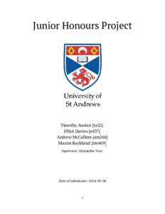 Junior Honours Project  Timothy Austen [ta22] Elliot Davies [ed37] Andrew McCallum [am266] Maxim Raykhrud [mr469]