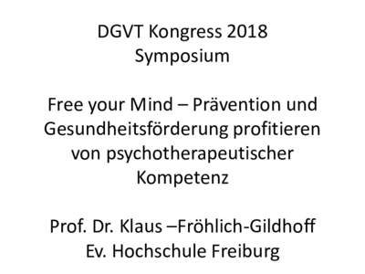 DGVT Kongress 2018 Symposium Free your Mind – Prävention und Gesundheitsförderung profitieren von psychotherapeutischer Kompetenz