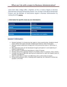 What can I do with a major in Business Administration? Lewis-Clark State College offers a Bachelor of Arts or Science Degree in Business Administration through the Business Division. You can learn more about the Business