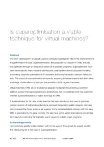 Is superoptimisation a viable technique for virtual machines? Abstract The term “optimisation” is typically used by computer scientists to refer to the improvement of the performance of code. Superoptimisation, first