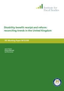 Disability benefit receipt and reform: reconciling trends in the United Kingdom IFS Working Paper W15/09  James Banks