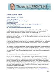 Assume a Perfect World By John Mauldin | April 13, 2013 Assume a Perfect World Objects in the Rear-View Mirror Are Larger An Imaginary Recession Peace in Our Time?