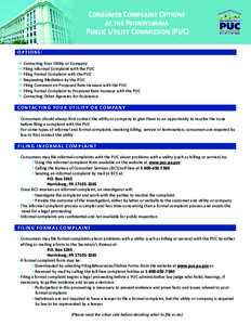 Consumer Complaint Options at the Pennsylvania Public Utility Commission (PUC) OPTIONS:  Contacting Your Utility or Company  Filing Informal Complaint with the PUC