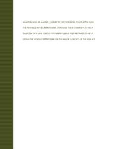 Manitoba will be making changes to The Provincial Police Act in[removed]The province invites Manitobans to provide their comments to help shape the new law. Consultation papers have been prepared to help obtain the views o